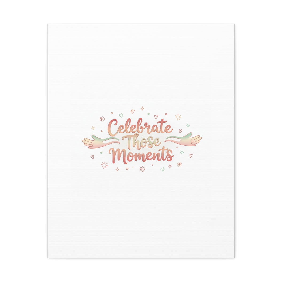 Celebrate Those Moments Canvas | micro joy art, tiny pleasures