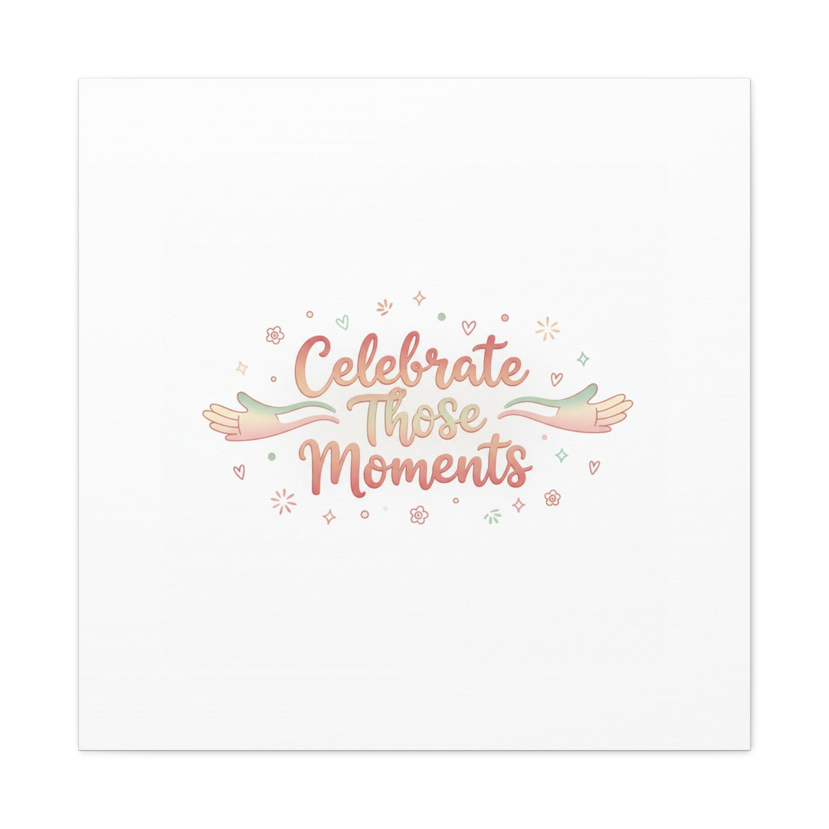 Celebrate Those Moments Canvas | micro joy art, tiny pleasures