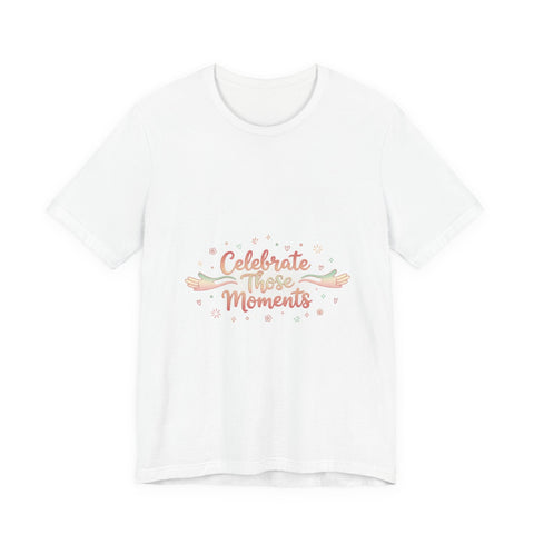 Celebrate These Moments Tee | micro joy art, tiny pleasures