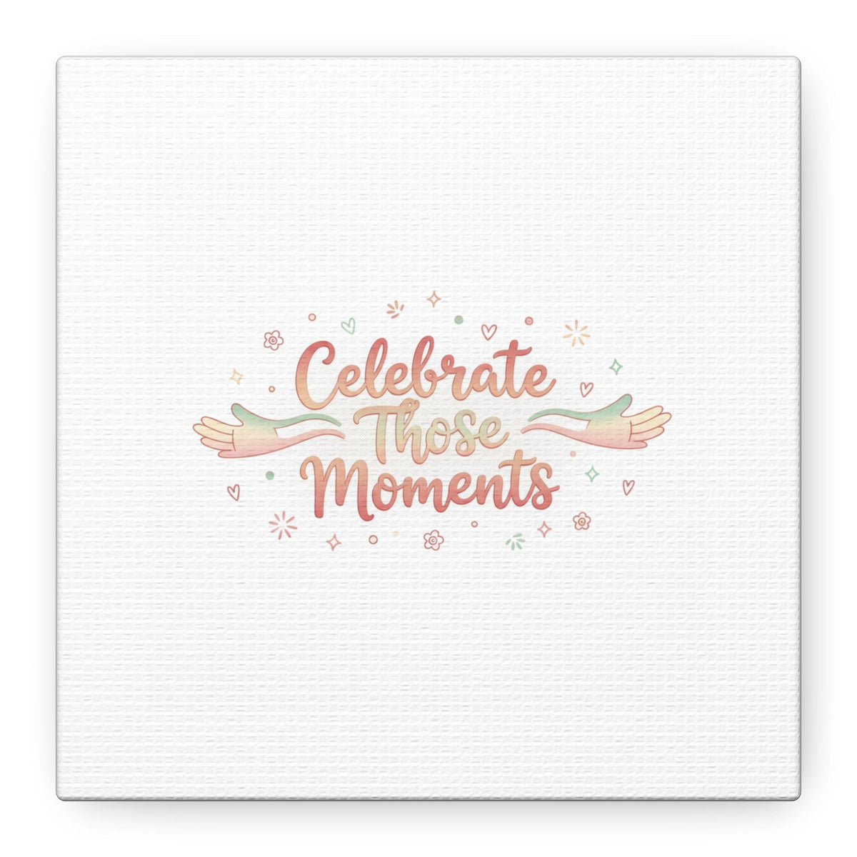 Celebrate Those Moments Canvas | micro joy art, tiny pleasures