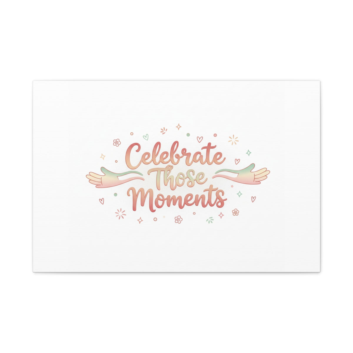 Celebrate Those Moments Canvas | micro joy art, tiny pleasures