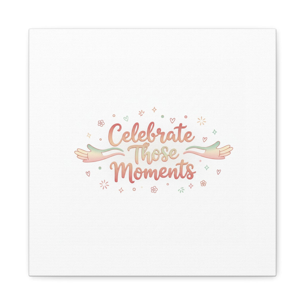 Celebrate Those Moments Canvas | micro joy art, tiny pleasures