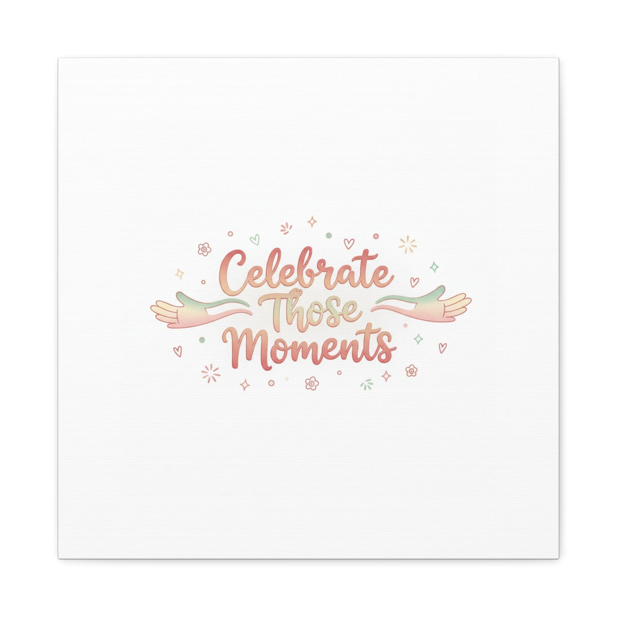 Celebrate Those Moments Canvas | micro joy art, tiny pleasures