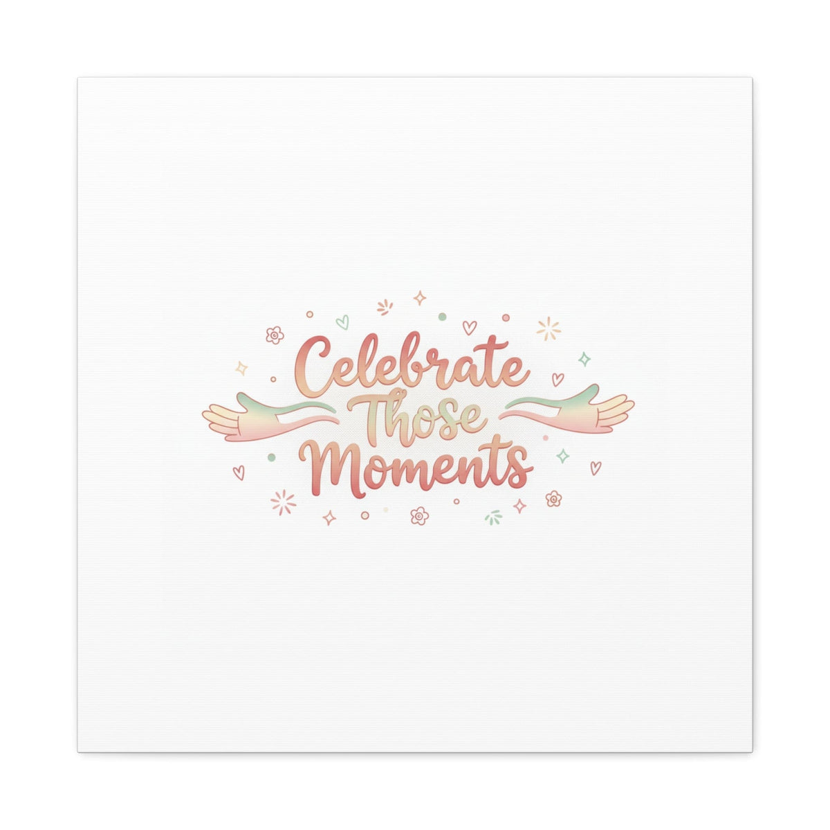 Celebrate Those Moments Canvas | micro joy art, tiny pleasures