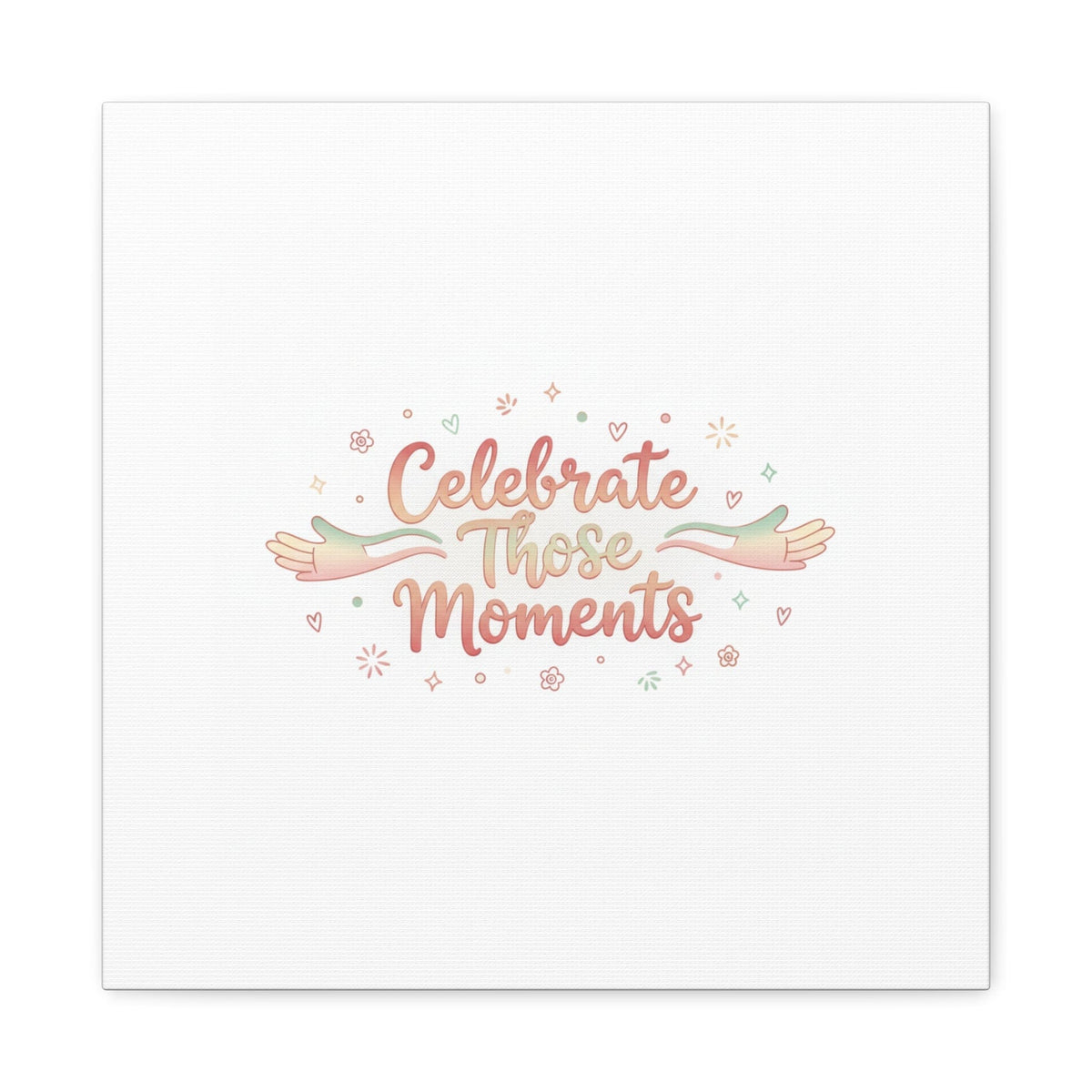 Celebrate Those Moments Canvas | micro joy art, tiny pleasures