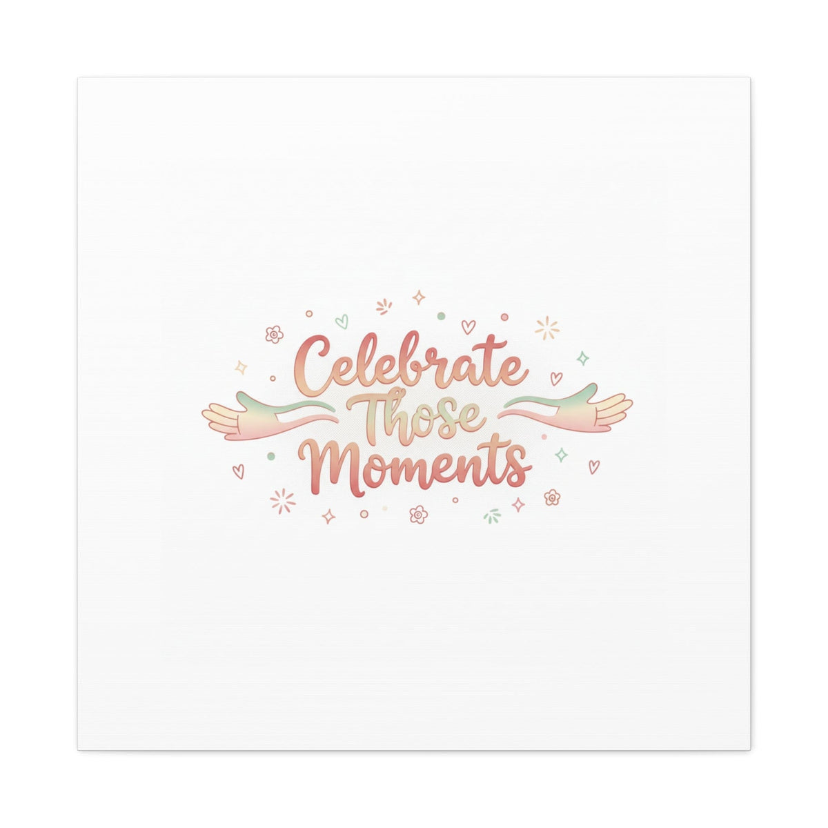 Celebrate Those Moments Canvas | micro joy art, tiny pleasures