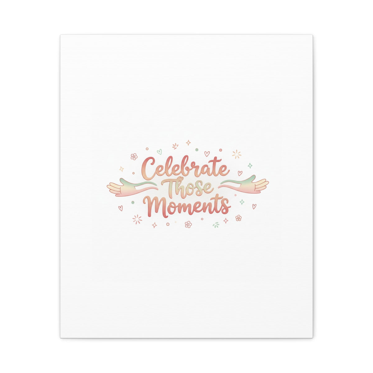Celebrate Those Moments Canvas | micro joy art, tiny pleasures