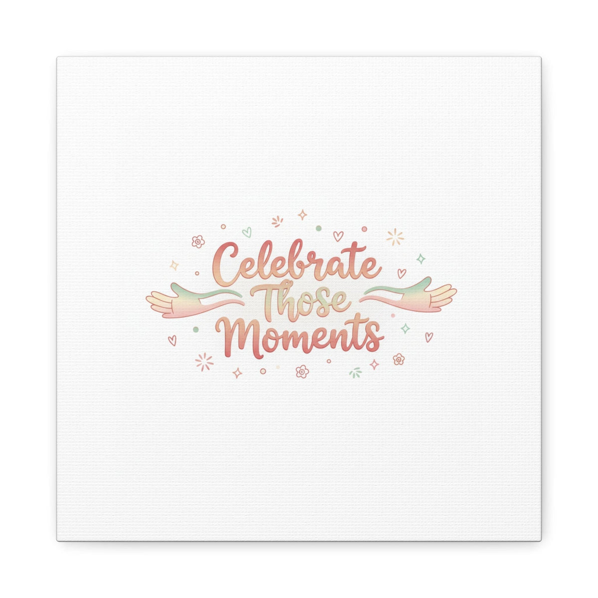 Celebrate Those Moments Canvas | micro joy art, tiny pleasures