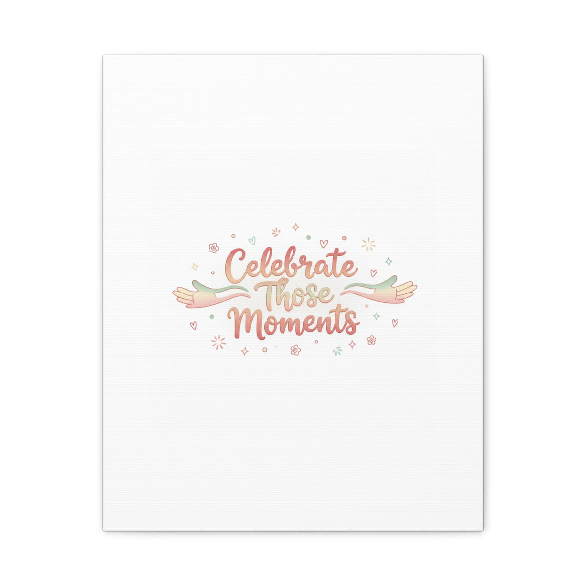 Celebrate Those Moments Canvas | micro joy art, tiny pleasures