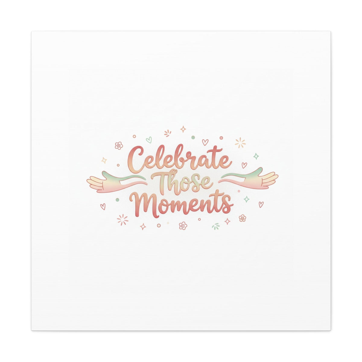 Celebrate Those Moments Canvas | micro joy art, tiny pleasures