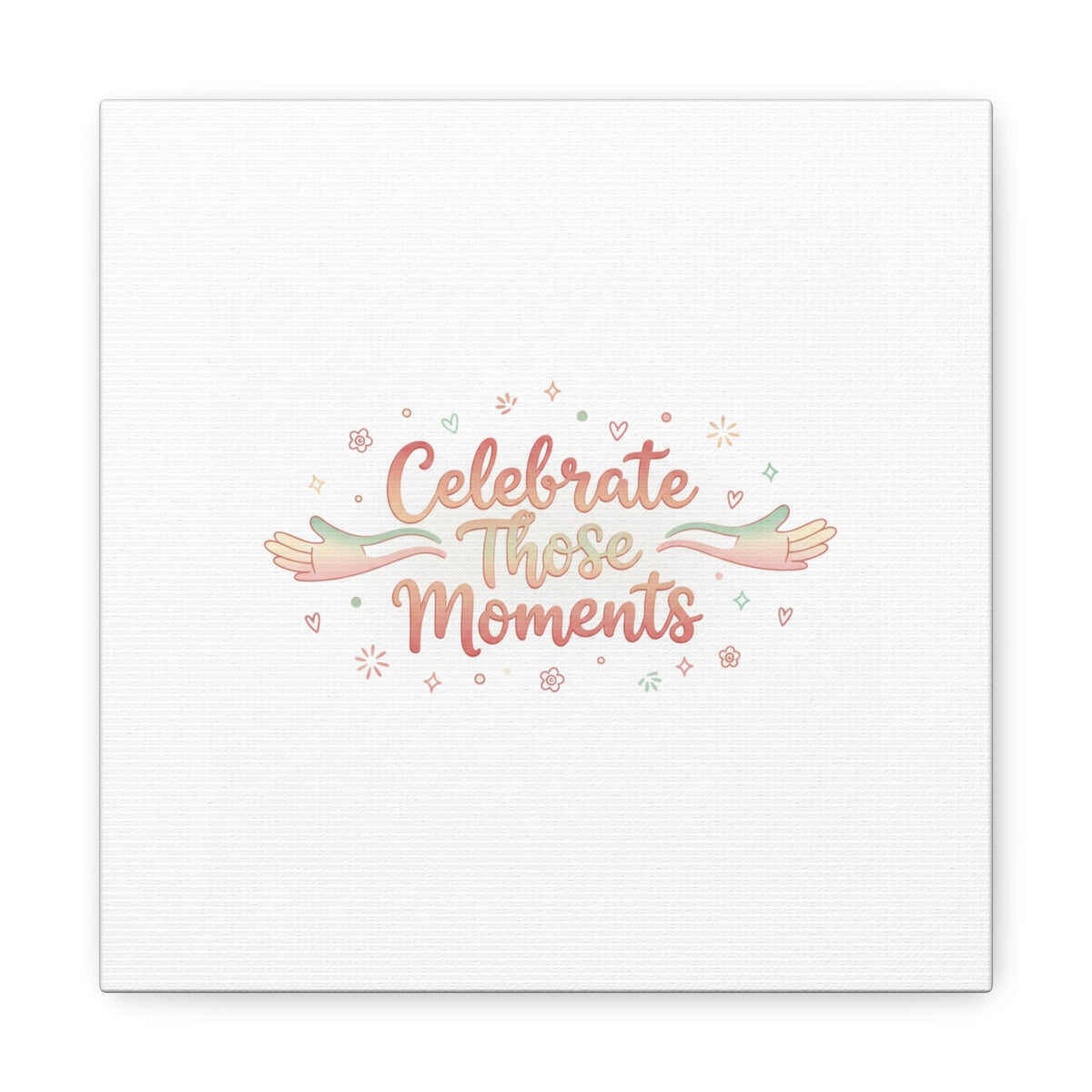 Celebrate Those Moments Canvas | micro joy art, tiny pleasures